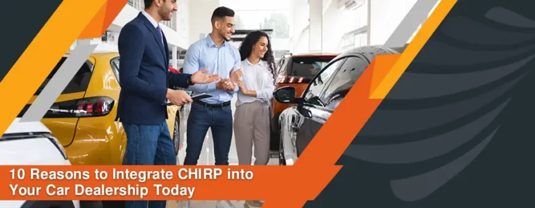 Read more about the article 10 Reasons to Integrate CHIRP into Your Car Dealership Management