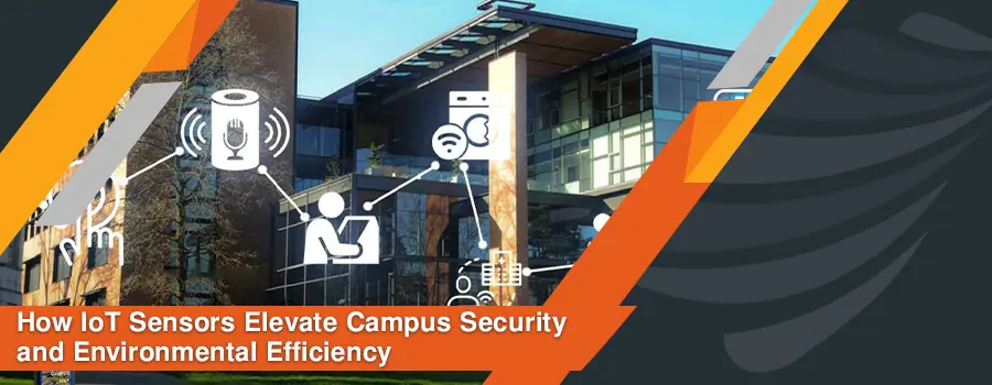 You are currently viewing How IoT Sensors Elevate Campus Security and Environmental Efficiency